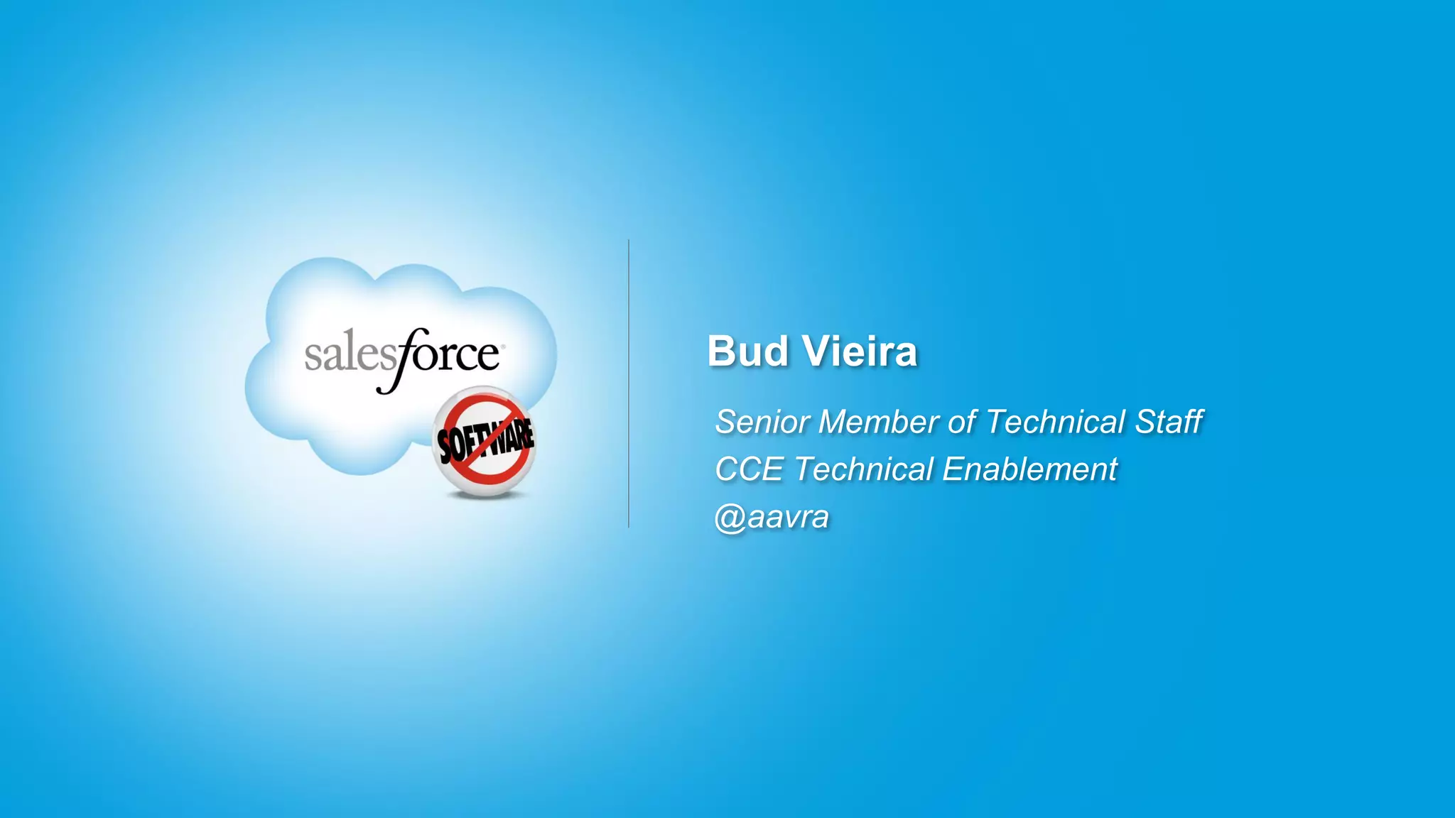 Bud Vieira
Senior Member of Technical Staff
CCE Technical Enablement
@aavra
 