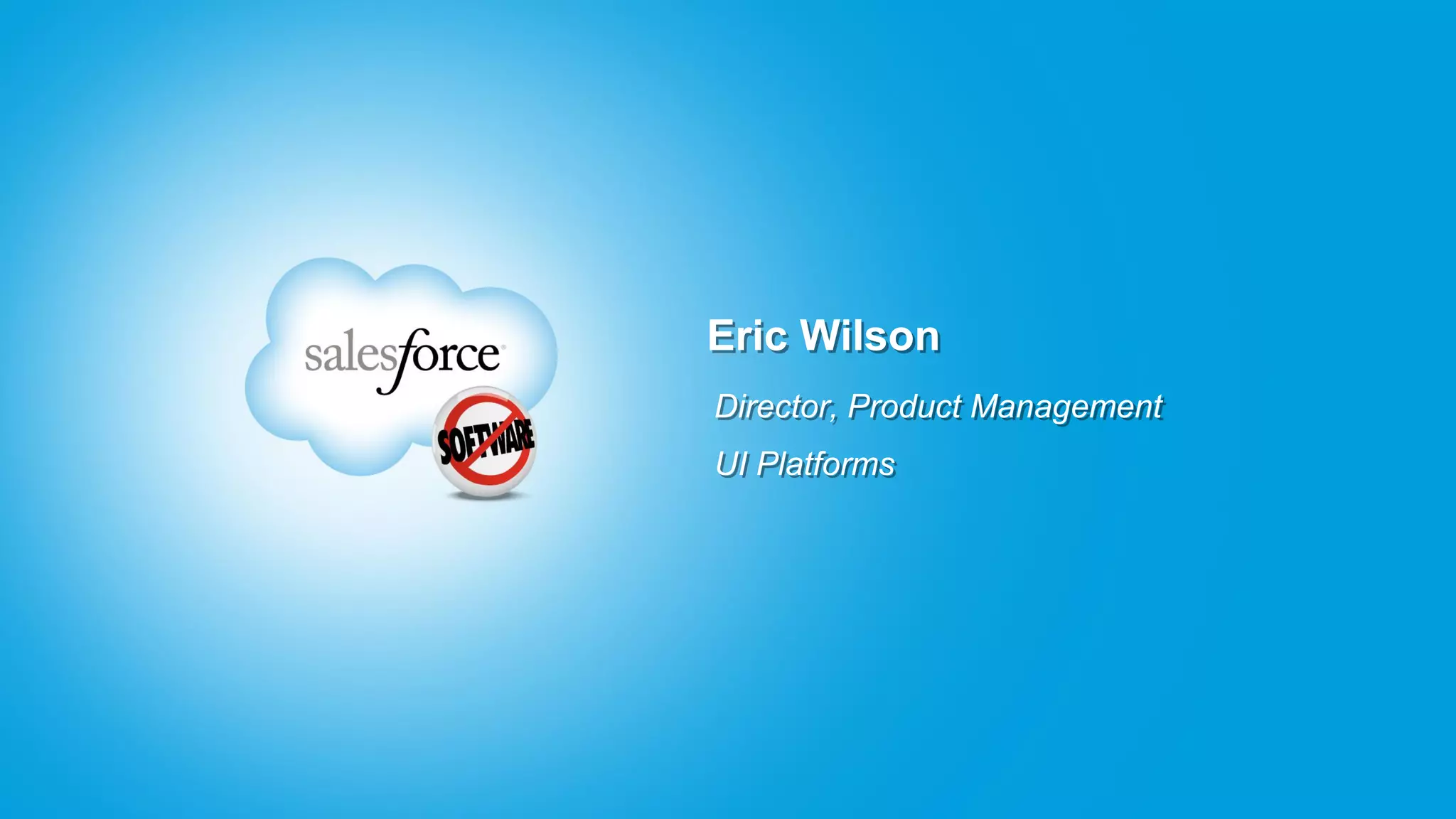 Eric Wilson
Director, Product Management
UI Platforms
 