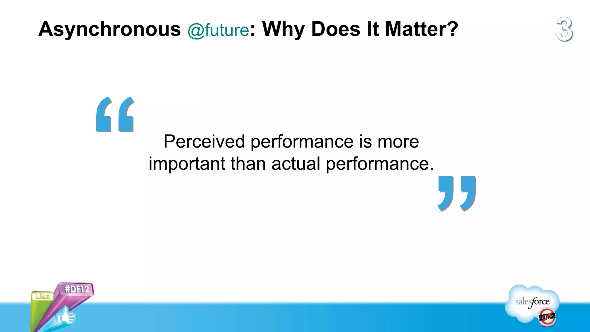 Asynchronous @future: Why Does It Matter?




            Perceived performance is more
          important than actual performance.
 