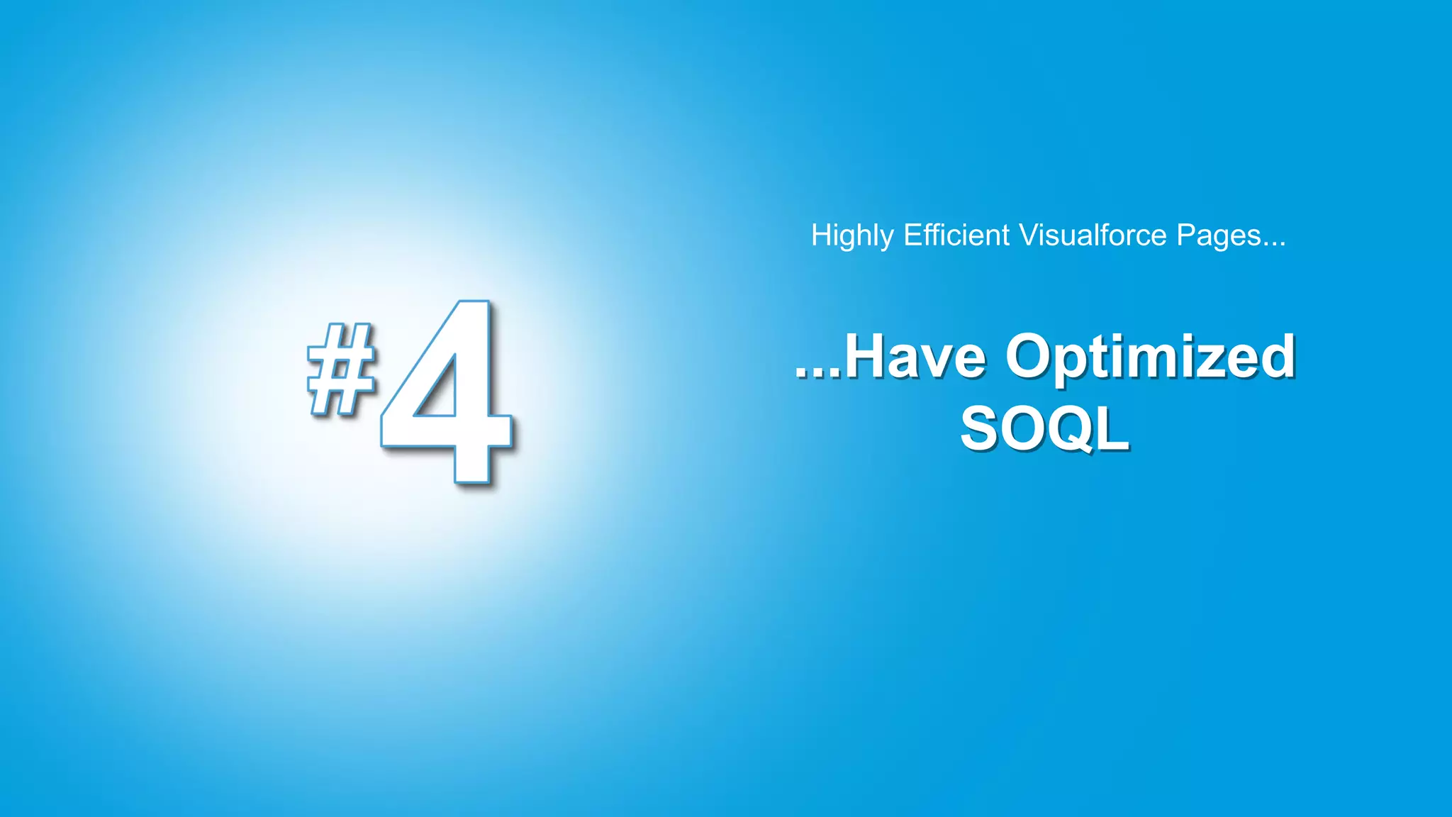 Highly Efficient Visualforce Pages...



...Have Optimized
      SOQL
 