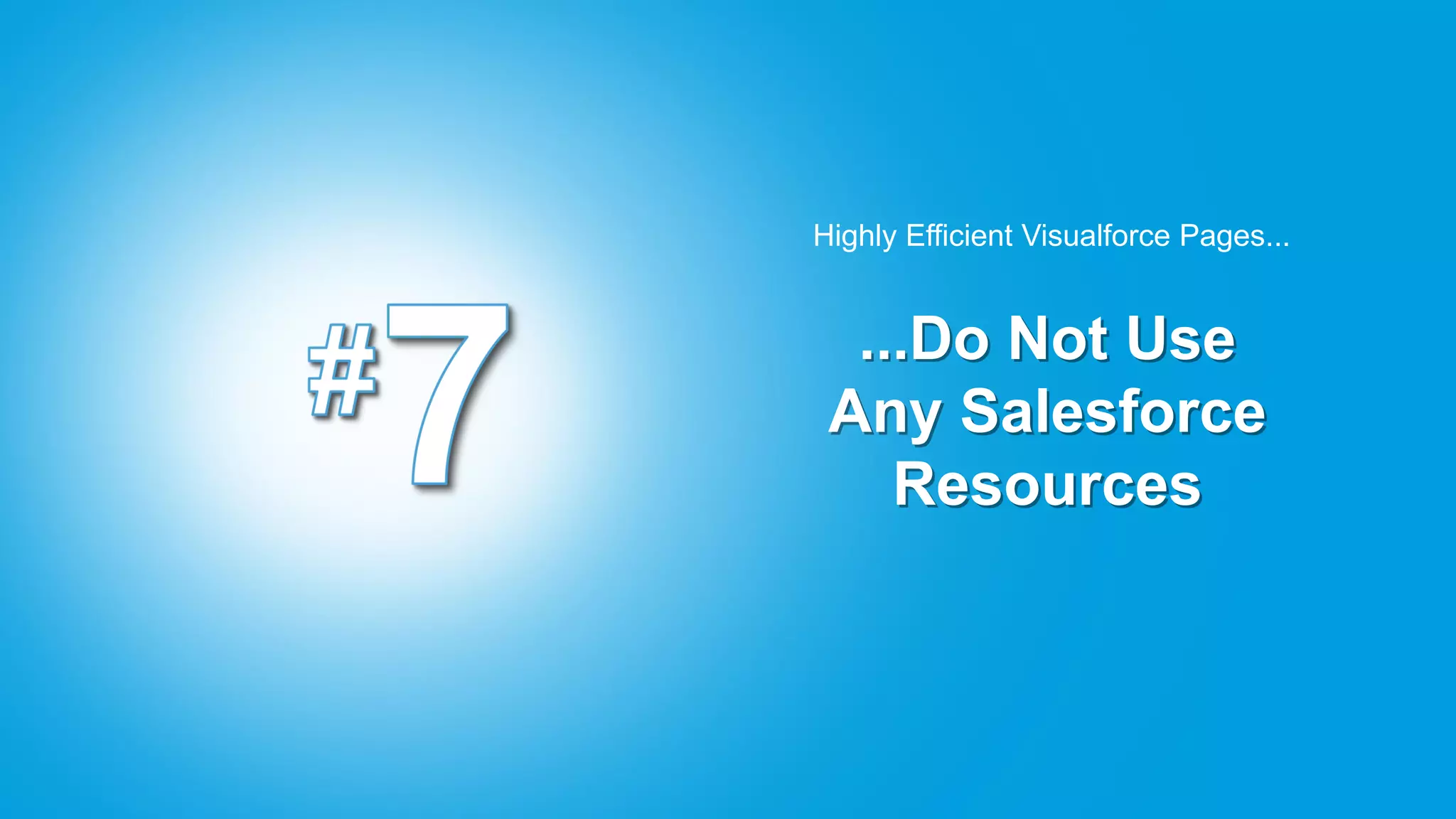 Highly Efficient Visualforce Pages...


  ...Do Not Use
 Any Salesforce
    Resources
 