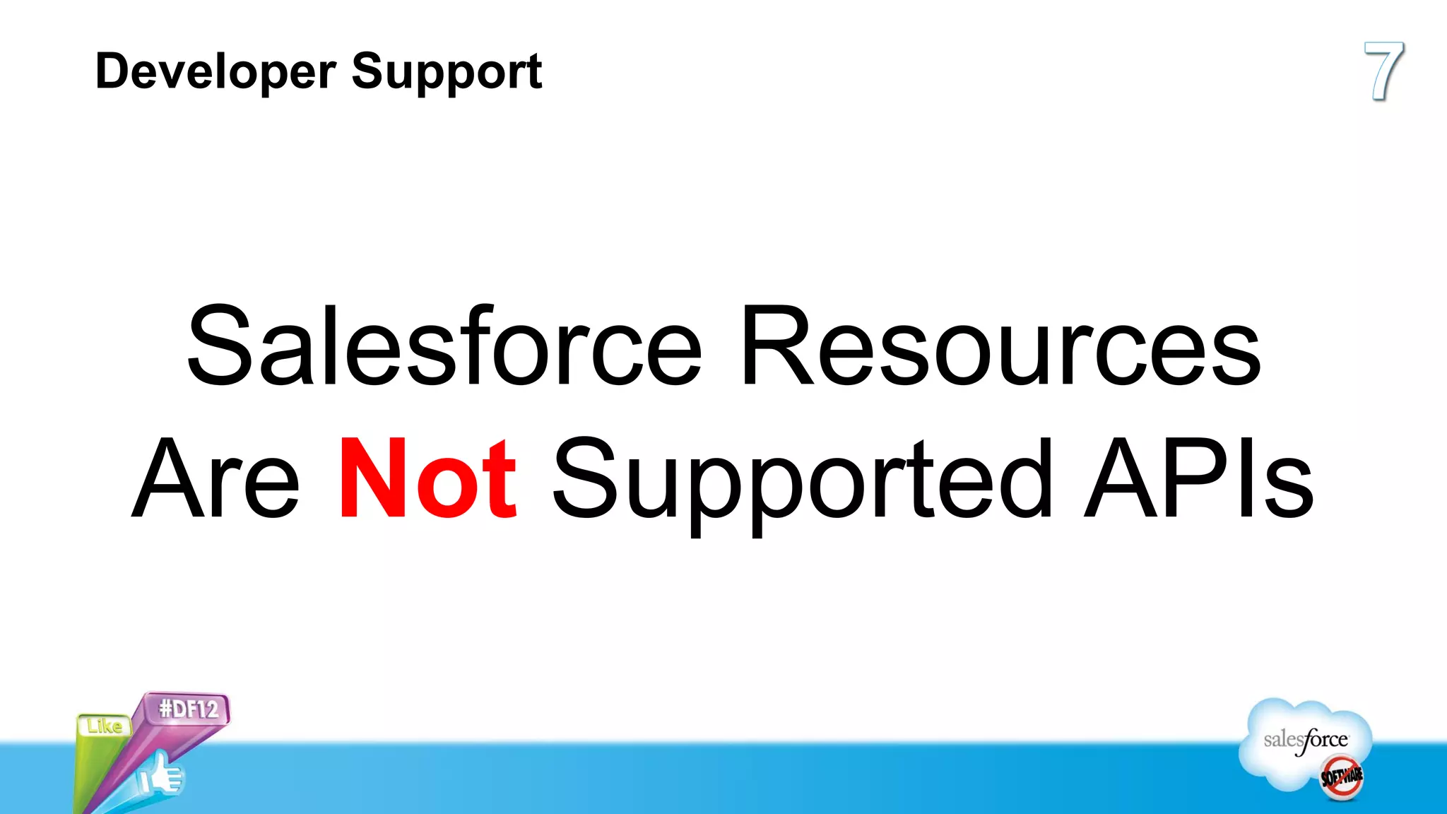 Developer Support




  Salesforce Resources
 Are Not Supported APIs
 