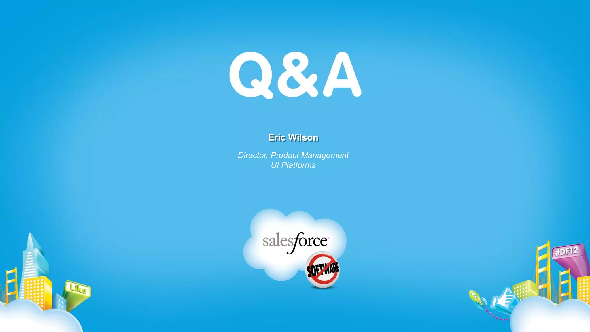 Eric Wilson
Director, Product Management
          UI Platforms
 