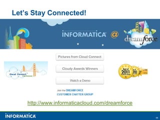 Let’s Stay Connected!




    http://www.informaticacloud.com/dreamforce

                                                 11
 