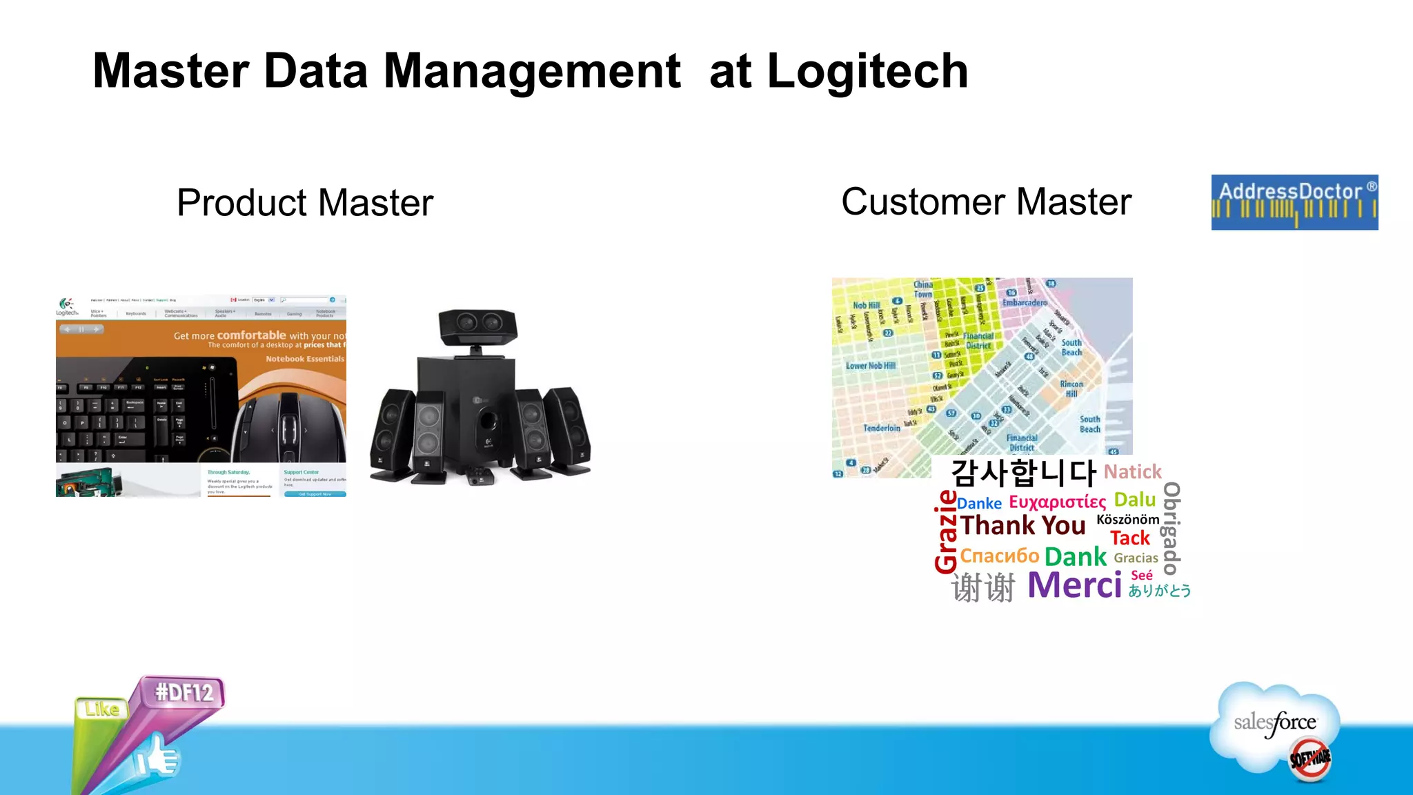 Master Data Management at Logitech

   Product Master            Customer Master
 