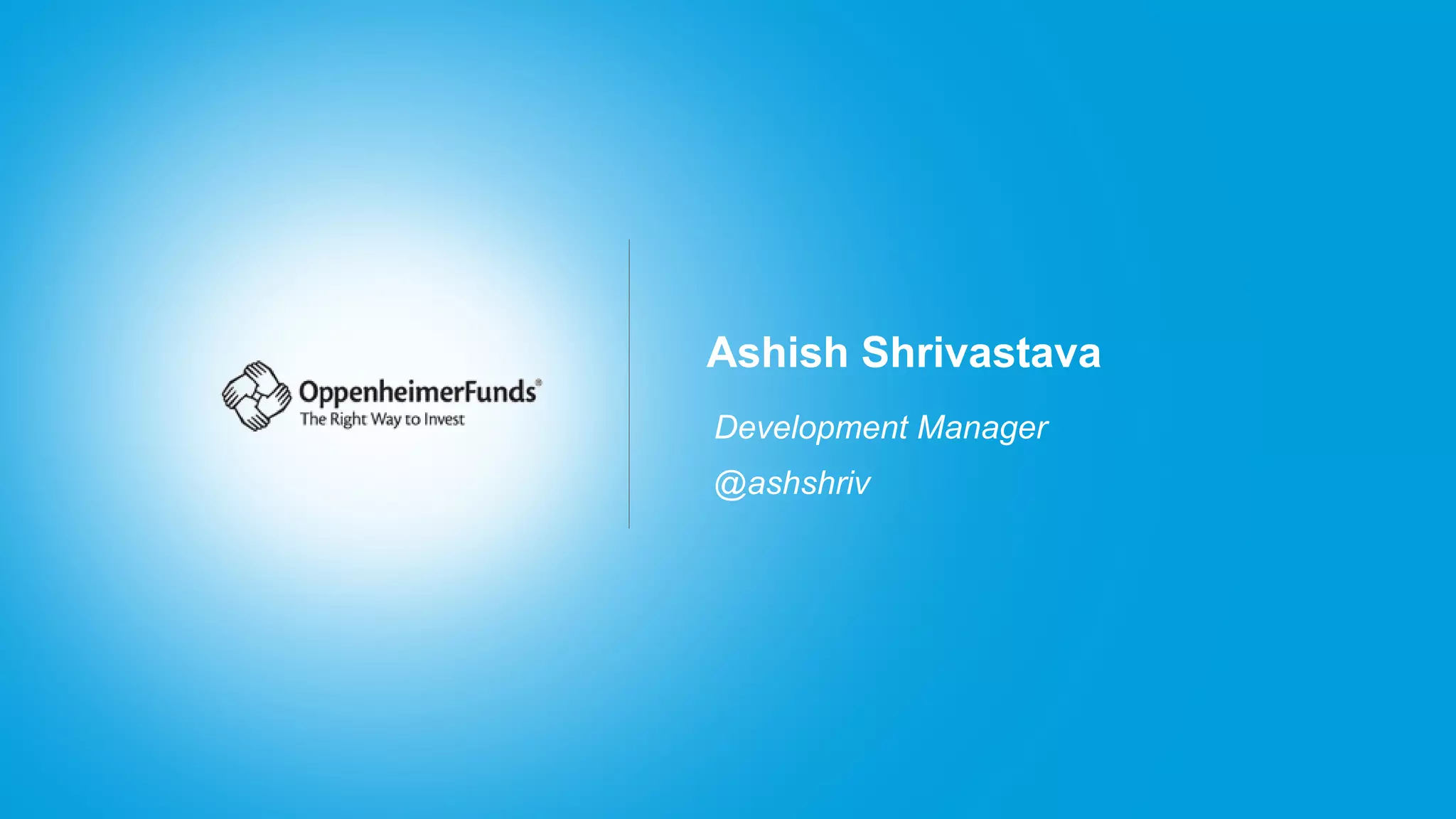 Ashish Shrivastava
Development Manager
@ashshriv
 