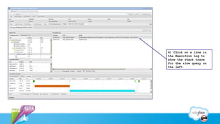 4) Click on a line in
the Execution Log to
show the stack trace
for the slow query on
the left.
 