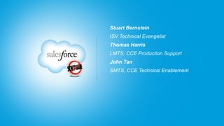 Stuart Bernstein
ISV Technical Evangelist
Thomas Harris
LMTS, CCE Production Support
John Tan
SMTS, CCE Technical Enablement
 