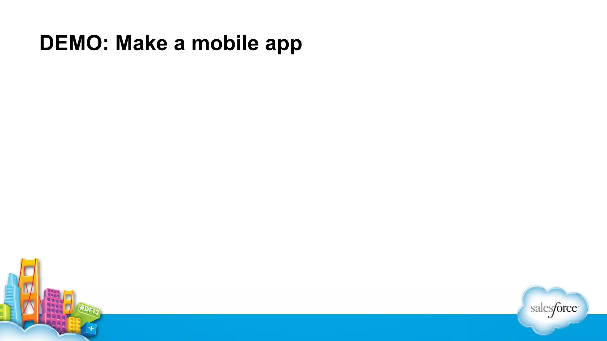 DEMO: Make a mobile app

 
