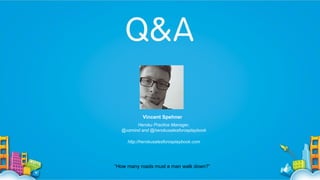 Vincent Spehner
Heroku Practice Manager,
@vzmind and @herokusalesforceplaybook
http://herokusalesforceplaybook.com

“How many roads must a man walk down?”

 