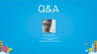 Vincent Spehner
Heroku Practice Manager,
@vzmind
http://herokusalesforceplaybook.com

 