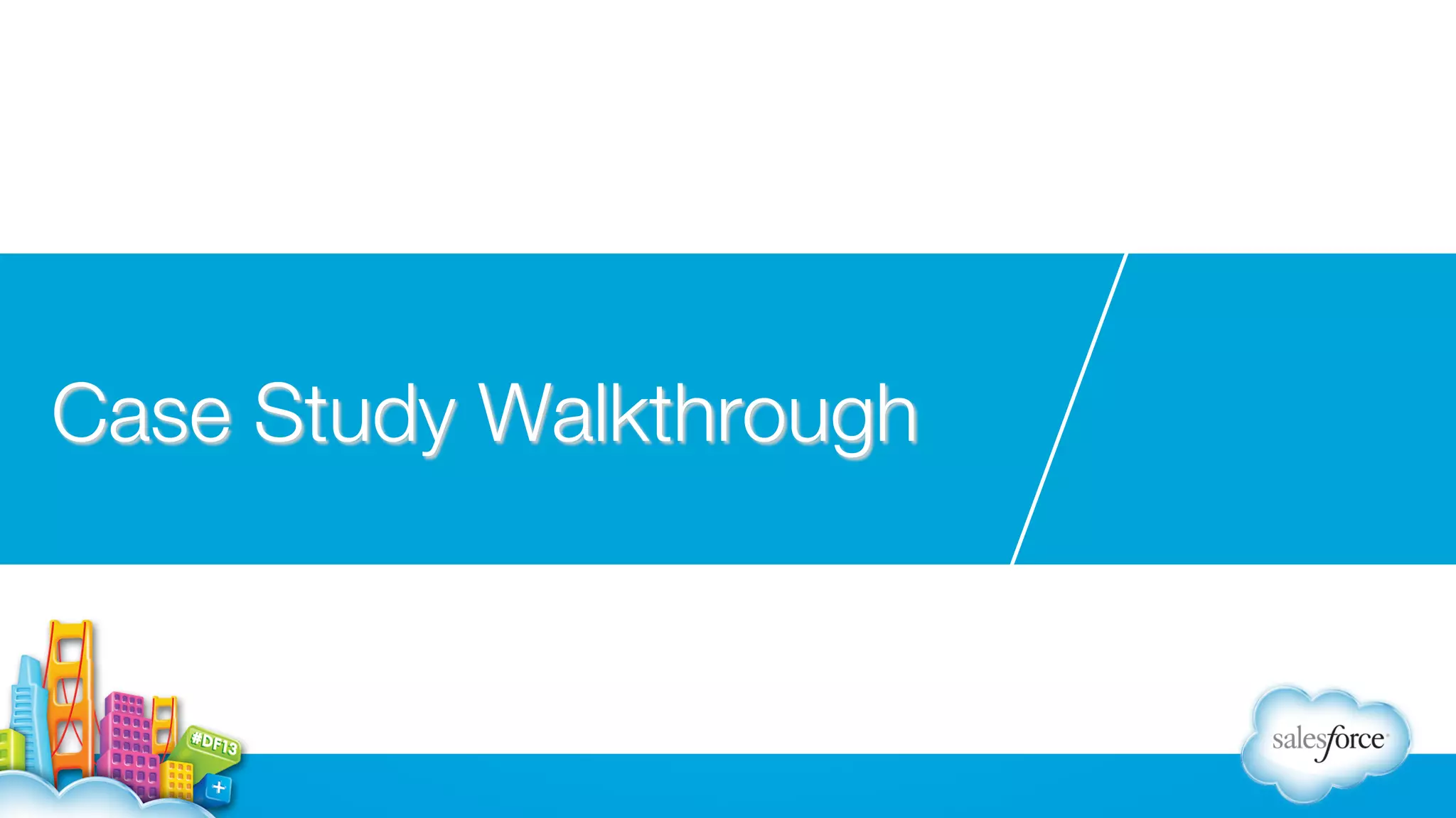 Case Study Walkthrough

 