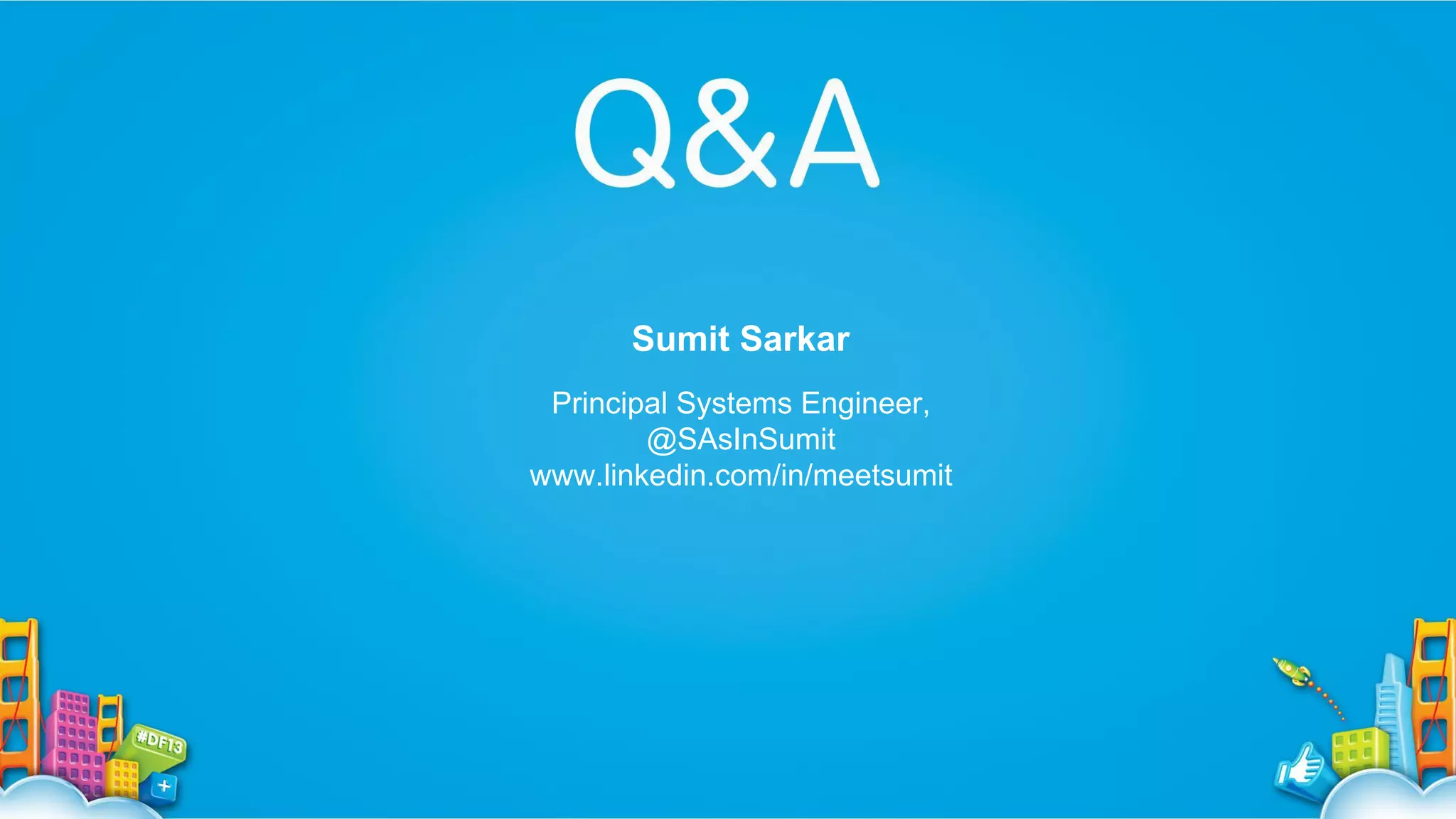 Sumit Sarkar
Principal Systems Engineer,
@SAsInSumit
www.linkedin.com/in/meetsumit

 