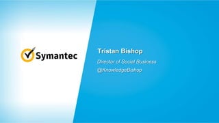 Tristan Bishop
Director of Social Business
@KnowledgeBishop

 