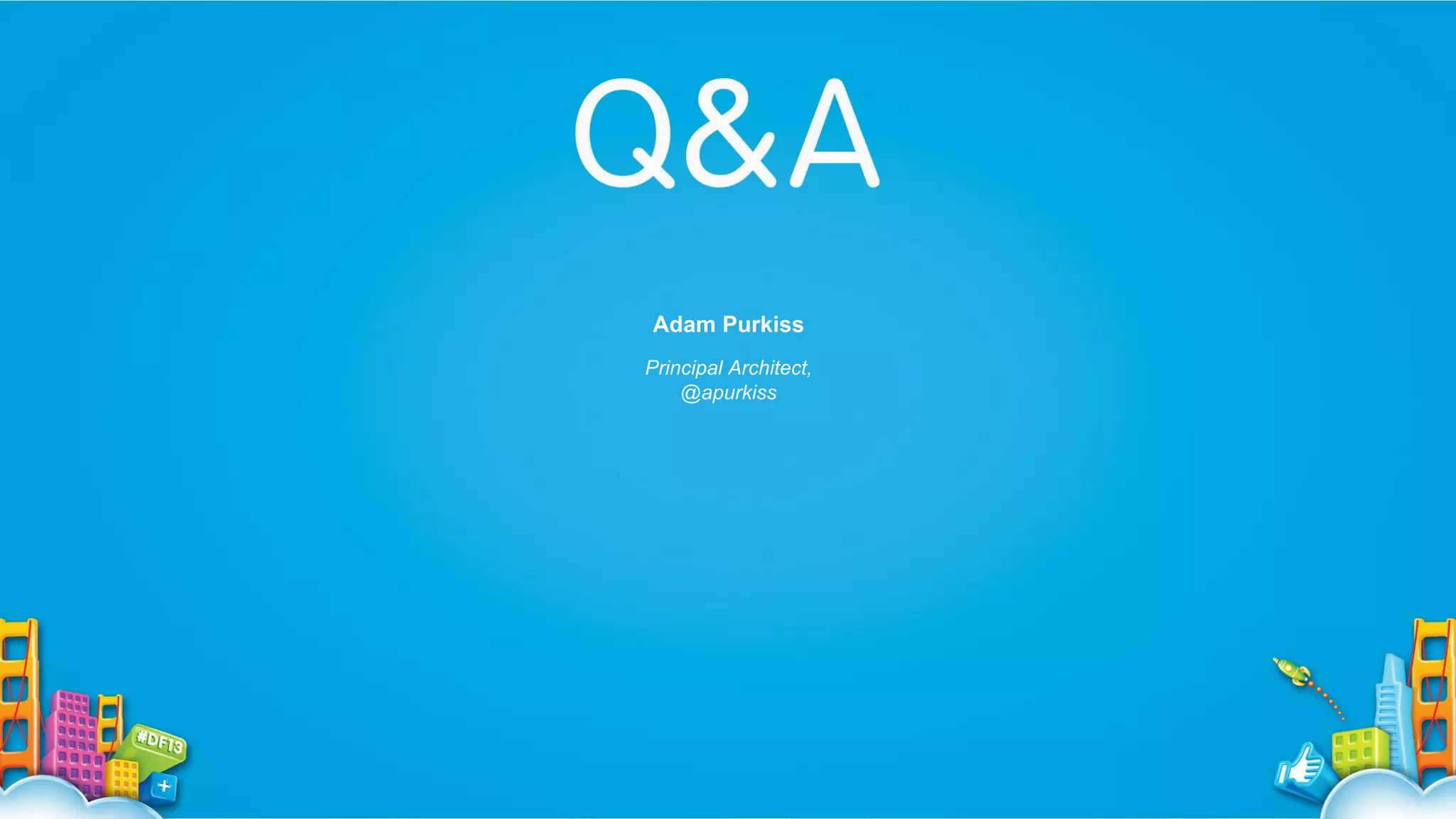 Adam Purkiss
Principal Architect,
@apurkiss

 
