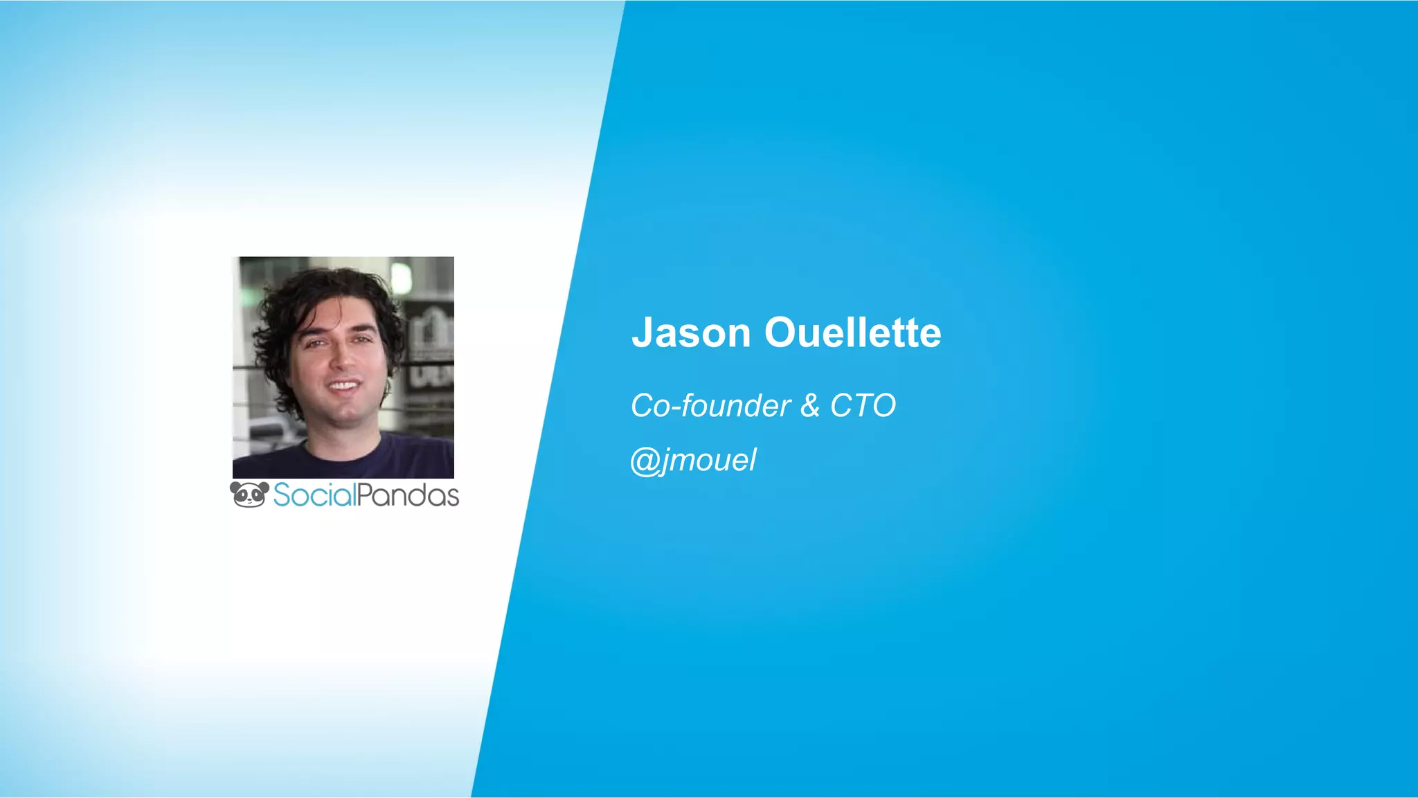 Jason Ouellette
Co-founder & CTO
@jmouel

 