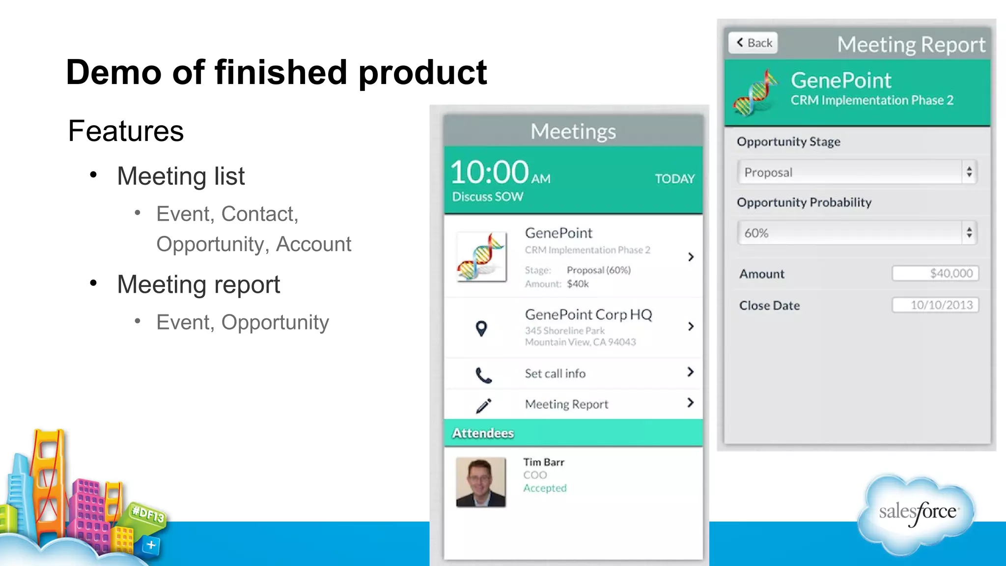 Demo of finished product
Features
• Meeting list
• Event, Contact,
Opportunity, Account

• Meeting report
• Event, Opportunity

 
