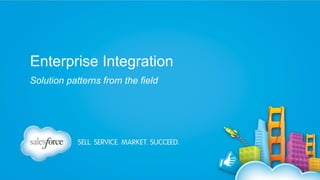 Enterprise Integration
Solution patterns from the field

 