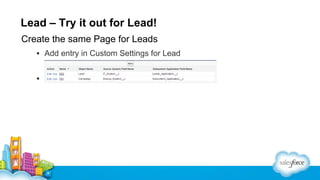 Lead – Try it out for Lead!
Create the same Page for Leads
▪ Add entry in Custom Settings for Lead
▪ Add Leads Visualforce...