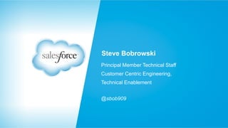 Steve Bobrowski
Principal Member Technical Staff
Customer Centric Engineering,
Technical Enablement
@sbob909

 