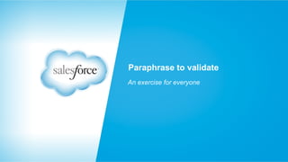 Paraphrase to validate
An exercise for everyone

 