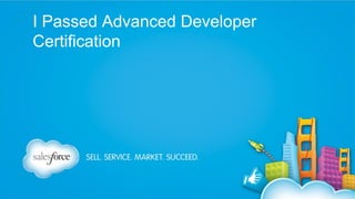 I Passed Advanced Developer
Certification

 