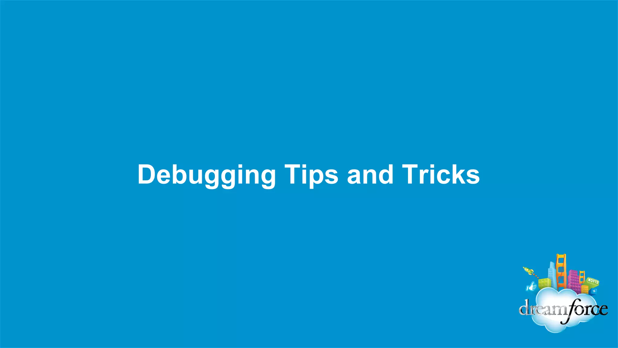 Debugging Tips and Tricks

 