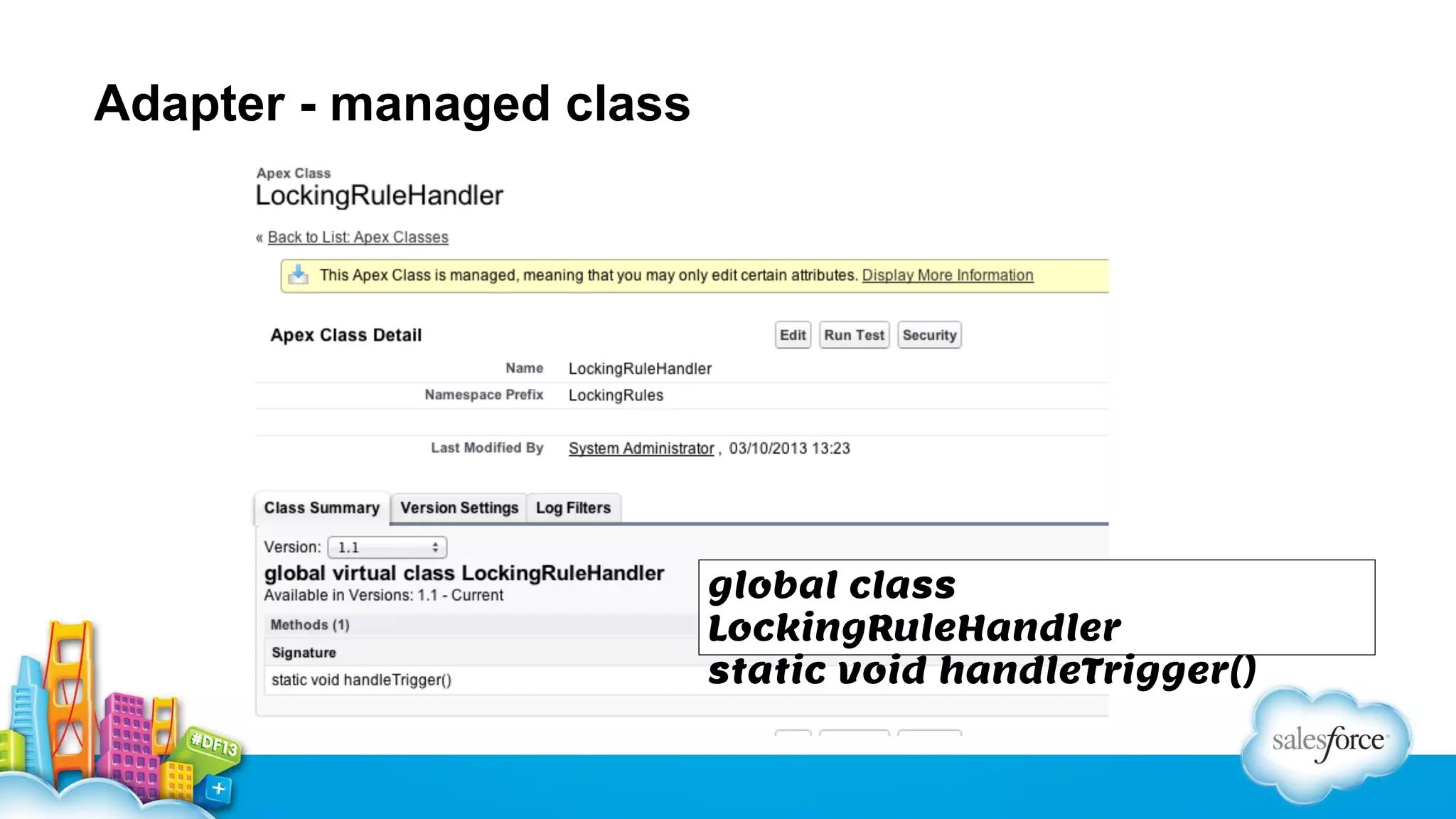 Adapter - managed class

global class
LockingRuleHandler
static void handleTrigger()

 
