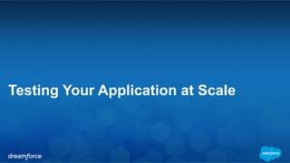 Testing Your Application at Scale 
 