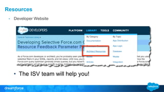 Resources 
• Developer Website 
• The ISV team will help you! 
 