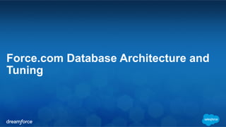 Force.com Database Architecture and 
Tuning 
 