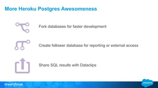 More Heroku Postgres Awesomeness 
Fork databases for faster development 
Create follower database for reporting or externa...