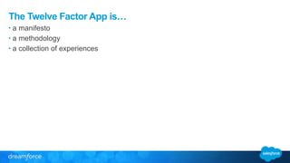 The Twelve Factor App is… 
• a manifesto 
• a methodology 
• a collection of experiences 
 