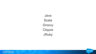 Java 
Scala 
Groovy 
Clojure 
JRuby 
 