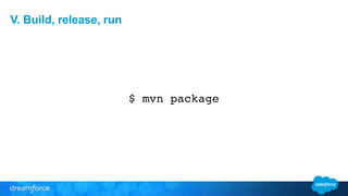 V. Build, release, run 
$ mvn package 
 