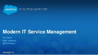 Modern IT Service Management 
Erin Avery 
BMC Software 
@ErinKAvery 
 