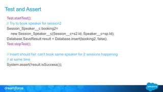 Test and Assert 
Test.startTest(); 
// Try to book speaker for session2 
Session_Speaker__c booking2= 
new Session_Speaker...