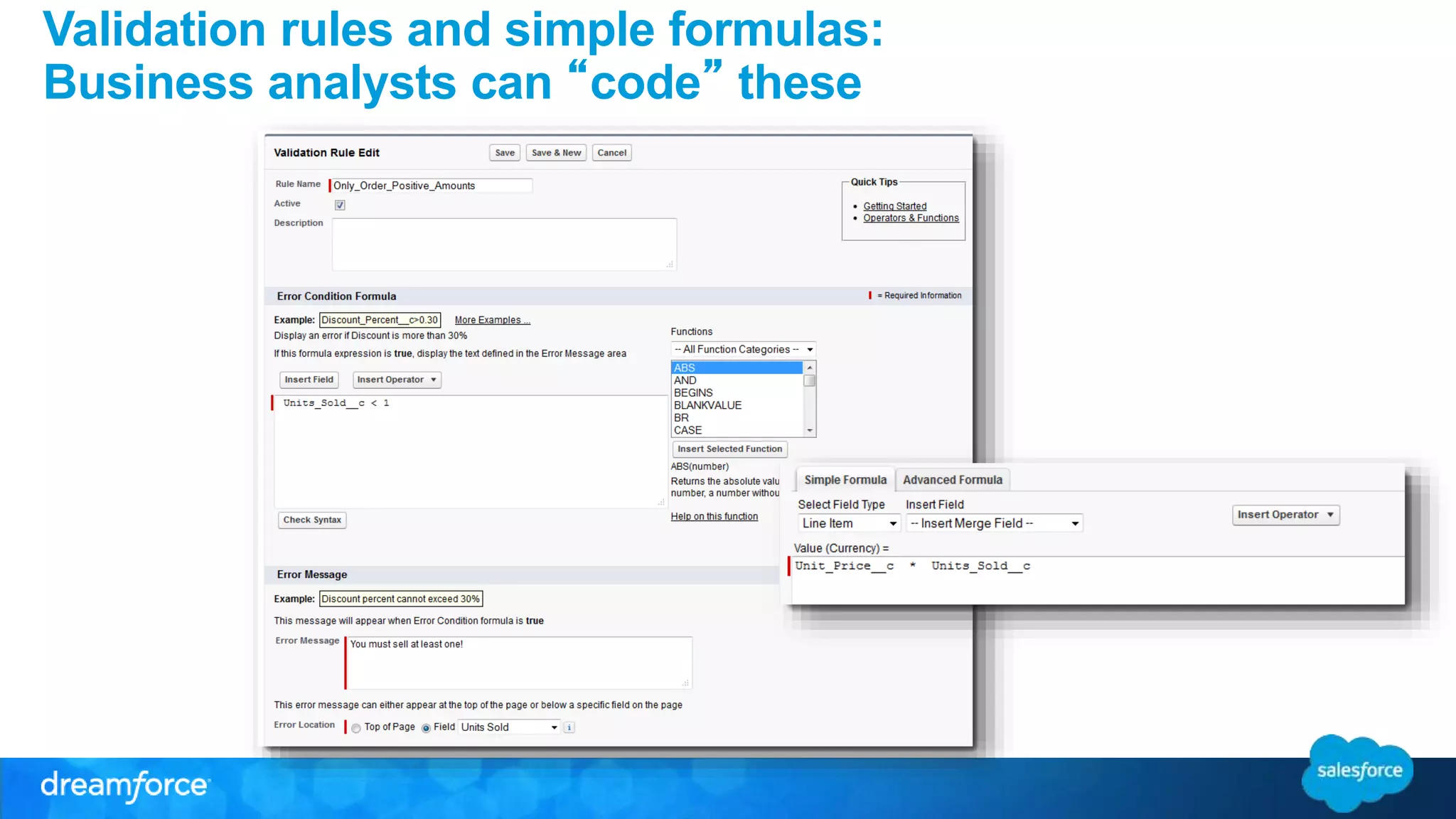 Validation rules and simple formulas: 
Business analysts can “code” these 
 
