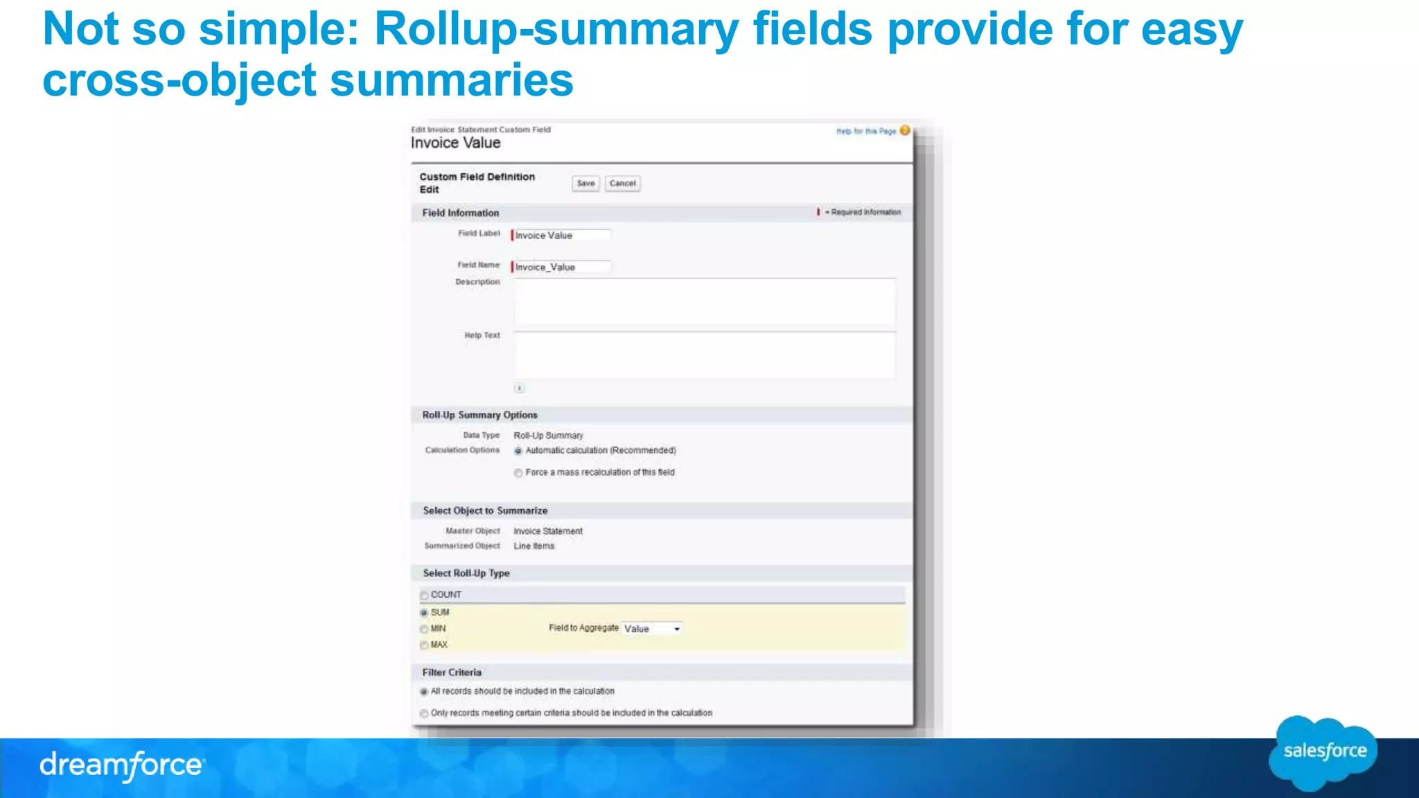 Not so simple: Rollup-summary fields provide for easy 
cross-object summaries 
 