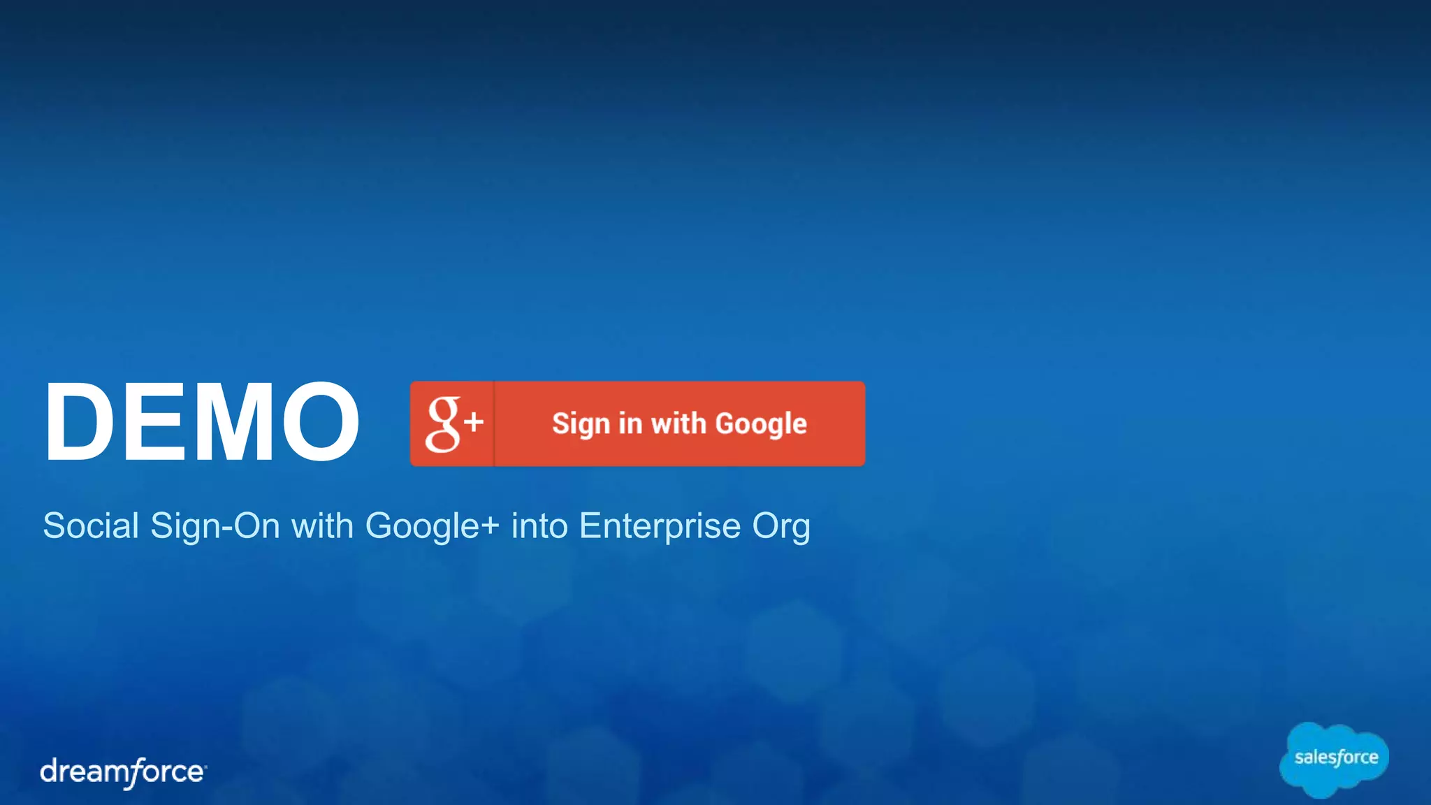 DEMO 
Social Sign-On with Google+ into Enterprise Org 
 