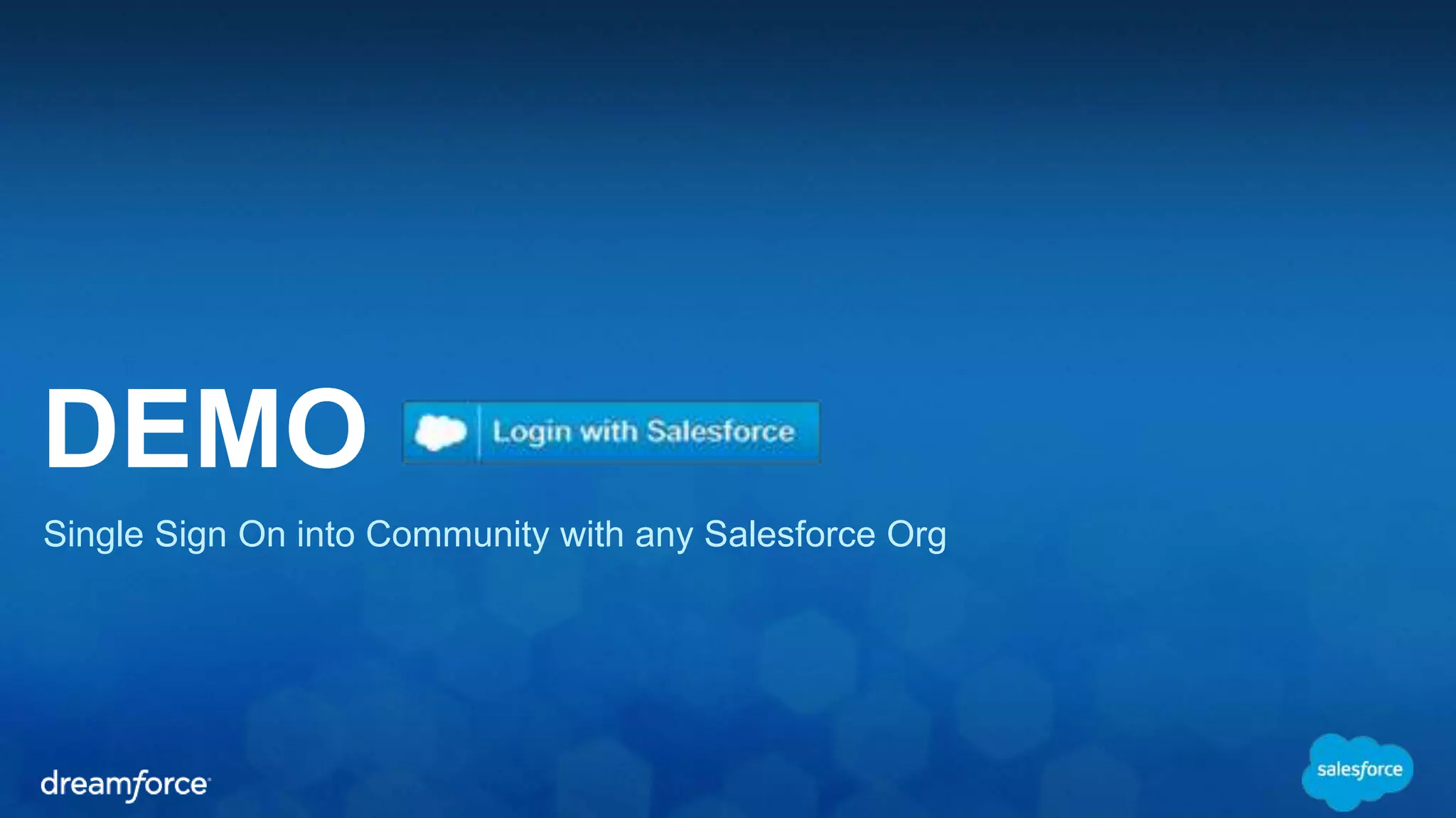 DEMO 
Single Sign On into Community with any Salesforce Org 
 