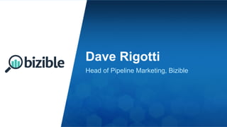 Dave Rigotti
Head of Pipeline Marketing, Bizible
 
