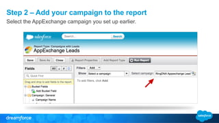 Step 2 – Add your campaign to the report
Select the AppExchange campaign you set up earlier.
 