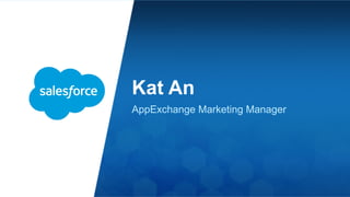 Kat An
AppExchange Marketing Manager
 