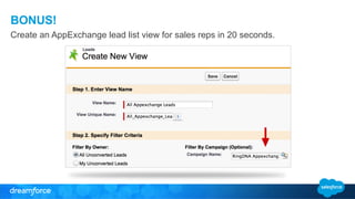 BONUS!
Create an AppExchange lead list view for sales reps in 20 seconds.
 