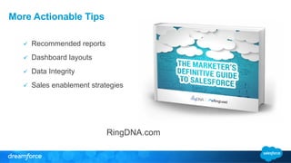 More Actionable Tips
ü  Recommended reports
ü  Dashboard layouts
ü  Data Integrity
ü  Sales enablement strategies
RingDNA.com
 