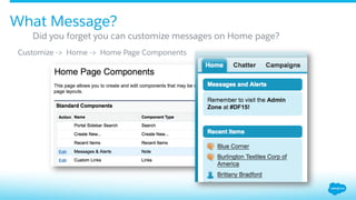 Did you forget you can customize messages on Home page?
What Message?
Customize -> Home -> Home Page Components
 