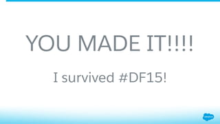 ​ YOU MADE IT!!!!
​ I survived #DF15!
 