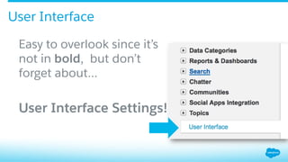 User Interface
Easy to overlook since it’s
not in bold, but don’t
forget about…
User Interface Settings!
 