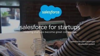 salesforce.com/startups
@salesforcestart
 